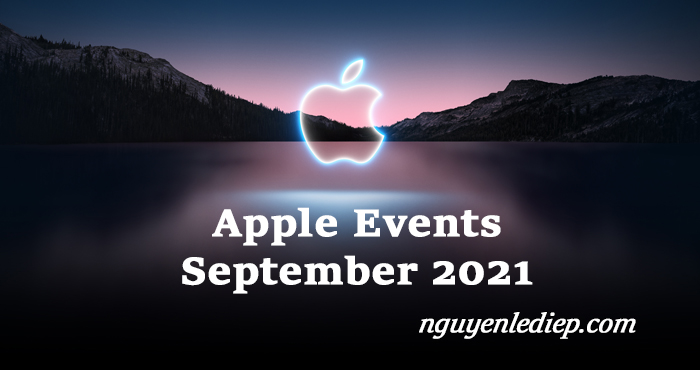 Apple Events September, 2021 - Sự kiện Apple tháng 9, 2021