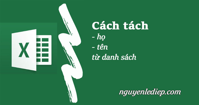 Cách tách họ và tên từ danh sách trong Excel