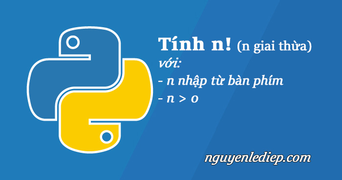 Chương trình tính n! (n giai thừa) với n được nhập từ bàn phím trong Python