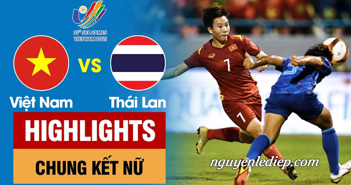 Highlights chung kết bóng đá nữ Thái Lan với Việt Nam SEA Games 31