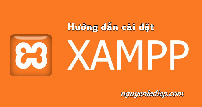 Hướng dẫn cài đặt Xampp - Chương trình tạo máy chủ Web