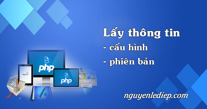 Lấy thông tin cấu hình và phiên bản của PHP