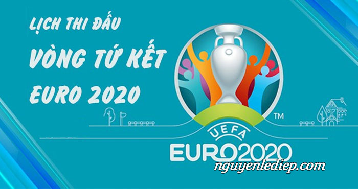 Lịch thi đấu vòng tứ kết Euro 2020 - Giải vô địch bóng đá châu Âu