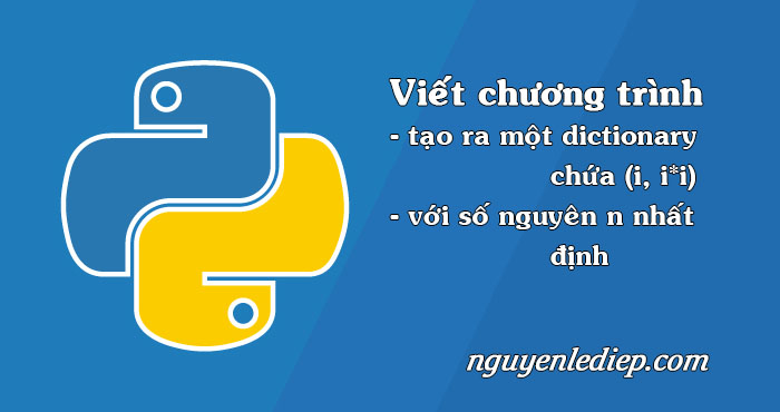 Với số nguyên n nhất định, viết chương trình để tạo ra một dictionary chứa (i, i*i) trong Python